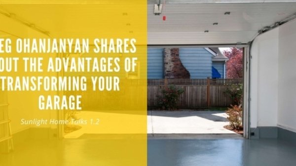 Sunlight Home Talks 1.4 - Greg Ohanjanyan Shares About The Advantages Of Transforming Your Garage